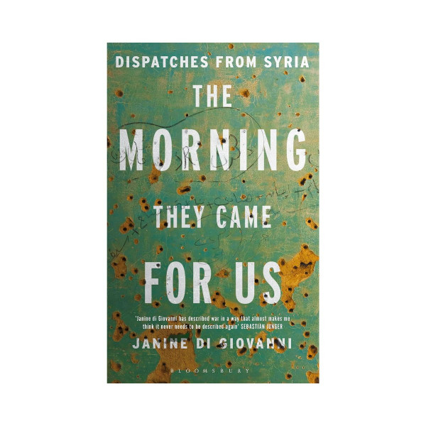 The Morning They Came for Us : Dispatches from Syria 