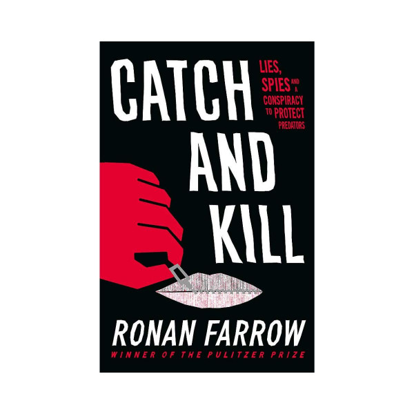 Catch and Kill : Lies, Spies and a Conspiracy to Protect Predators 