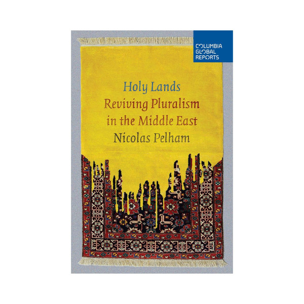 Holy Lands : Reviving Pluralism in the Middle East 