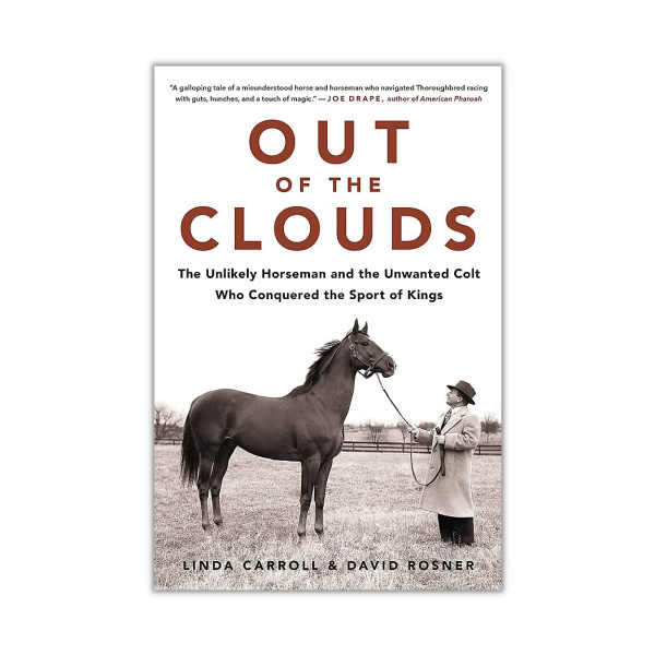 Out of the Clouds : The Unlikely Horseman and the Unwanted Colt Who Conquered the Sport of Kings 