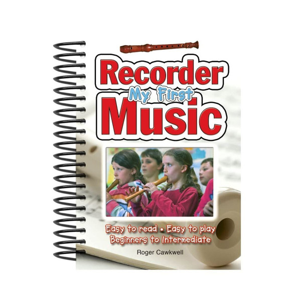 My First Recorder Music : Easy to Read, Easy to Play; Beginners to Intermediate 