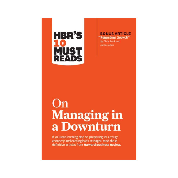 HBR's 10 Must Reads: On Managing in a Downturn 