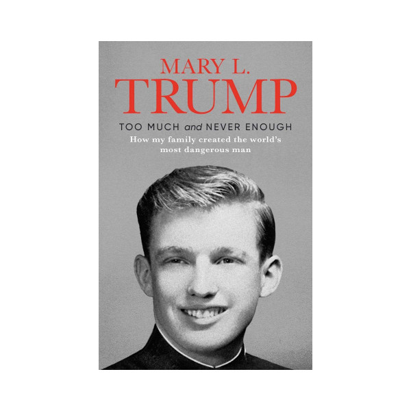 Too Much and Never Enough : How My Family Created the World's Most Dangerous Man 