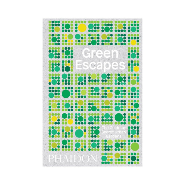 Green Escapes : The Guide to Secret Urban Gardens 