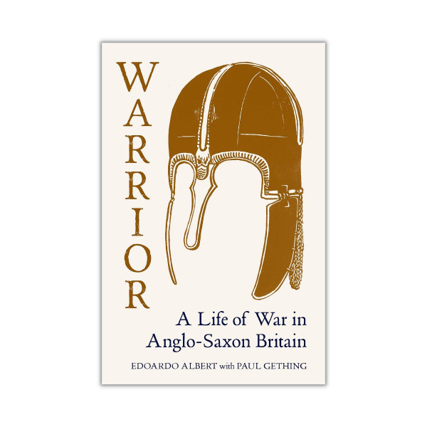 Warrior: A Life of War in Anglo-Saxon Britain 