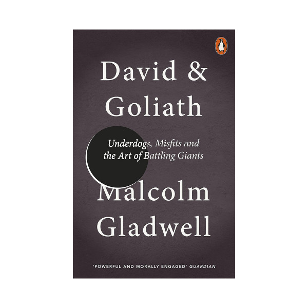 David and Goliath : Underdogs, Misfits and the Art of Battling Giants 