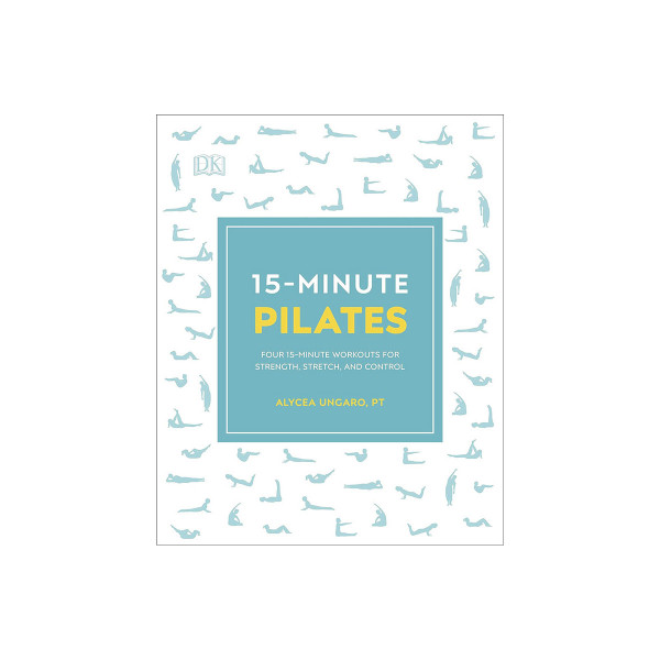 15-Minute Pilates : Four 15-Minute Workouts for Strength, Stretch, and Control 