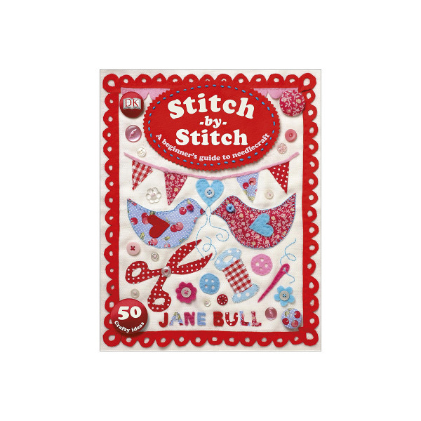 Stitch-by-Stitch : A Beginner's Guide to Needlecraft 