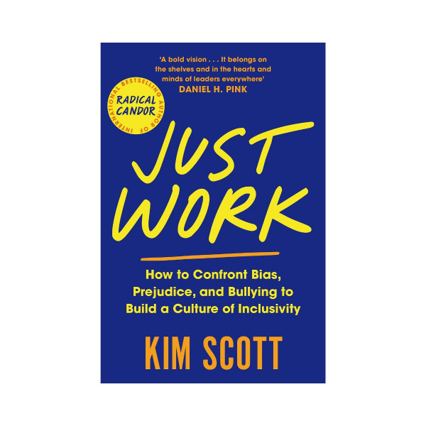 Just Work: How to Root Out Bias, Prejudice, and Bullying to Build a Kick-Ass... 