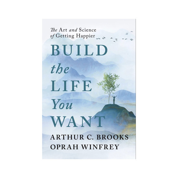 Build the Life You Want: The Art and Science of Getting Happier 