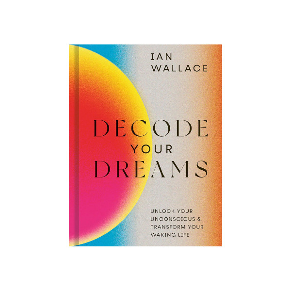 Decode Your Dreams: Unlock your unconscious and transform your waking life 