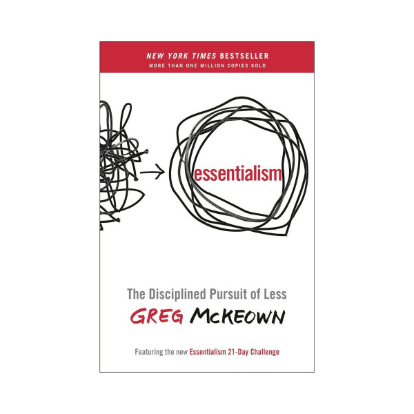 Essentialism: The Disciplined Pursuit of Less 