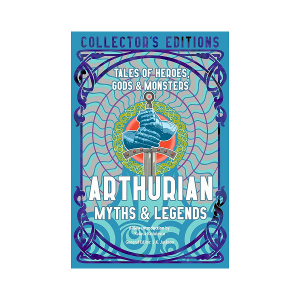 Arthurian Myths & Legends: Tales of Heroes, Gods & Monsters (Flame Tree Collecto 