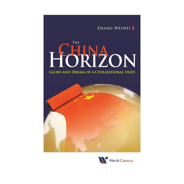 The China Horizon: Glory and Dream of a Civilizational State 