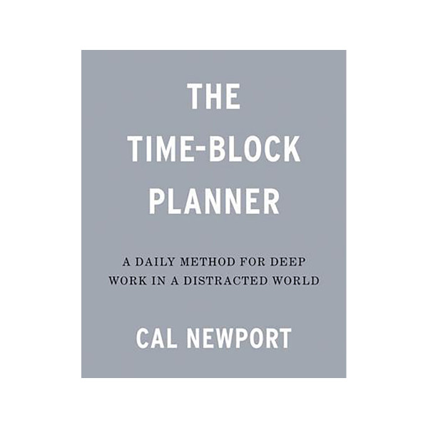 The Time-Block Planner : A Daily Method for Deep Work in a Distracted World 