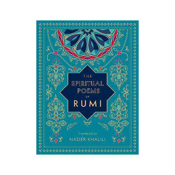 The Spiritual Poems of Rumi: Volume 3 : Translated by Nader Khalili 