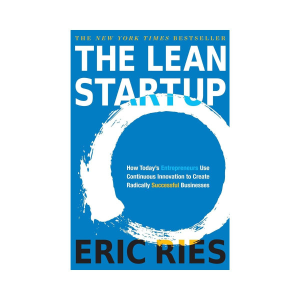 The Lean Startup : How Today's Entrepreneurs Use Continuous Innovation to Create 