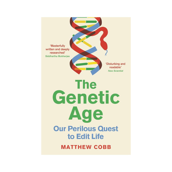 The Genetic Age: Our Perilous Quest To Edit Life 