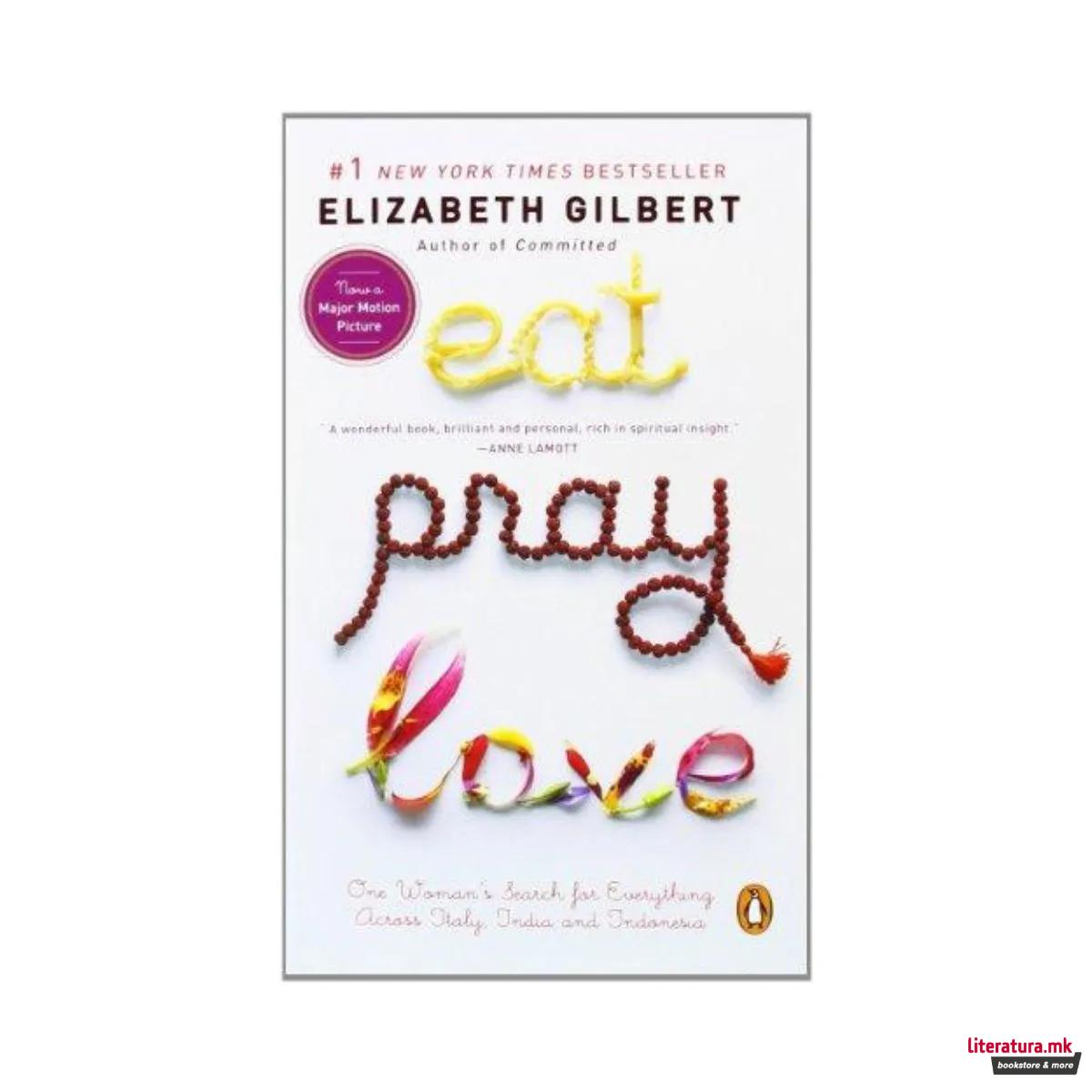 Eat, Pray, Love - One Woman's Search For Everything Across Italy, India And Indonesia