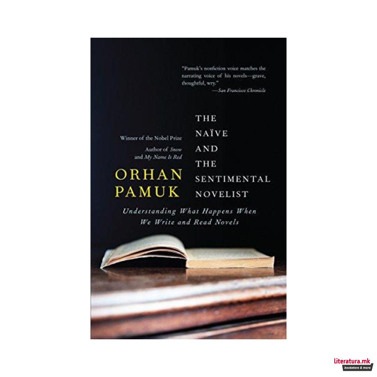 The Naive and the Sentimental Novelist : Understanding What Happens When We Write and Read Novels