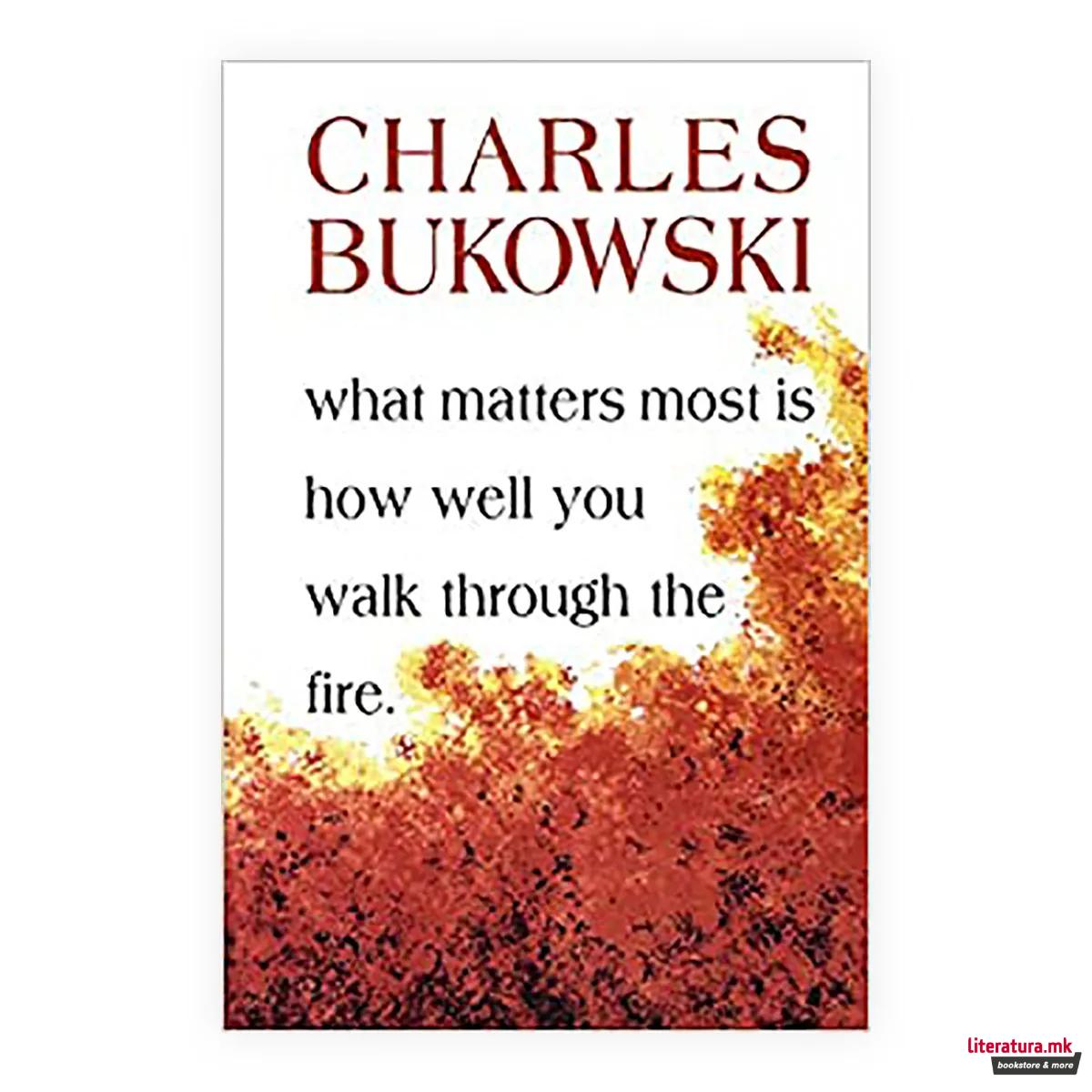 What Matters Most Is How Well You Walk Through the Fire 