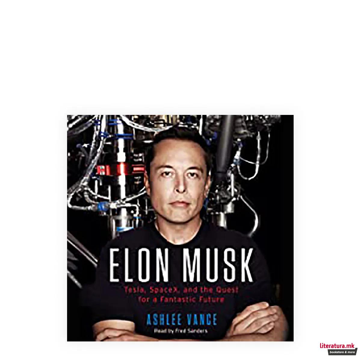 Elon Musk : Tesla, SpaceX, and the Quest for a Fantastic Future
