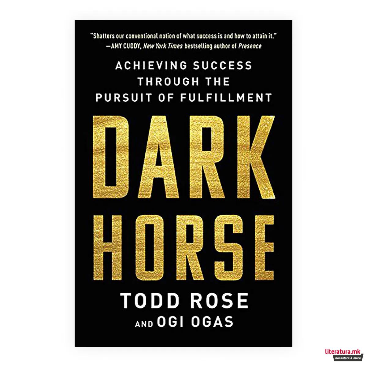 Dark Horse : Achieving Success Through the Pursuit of Fulfillment