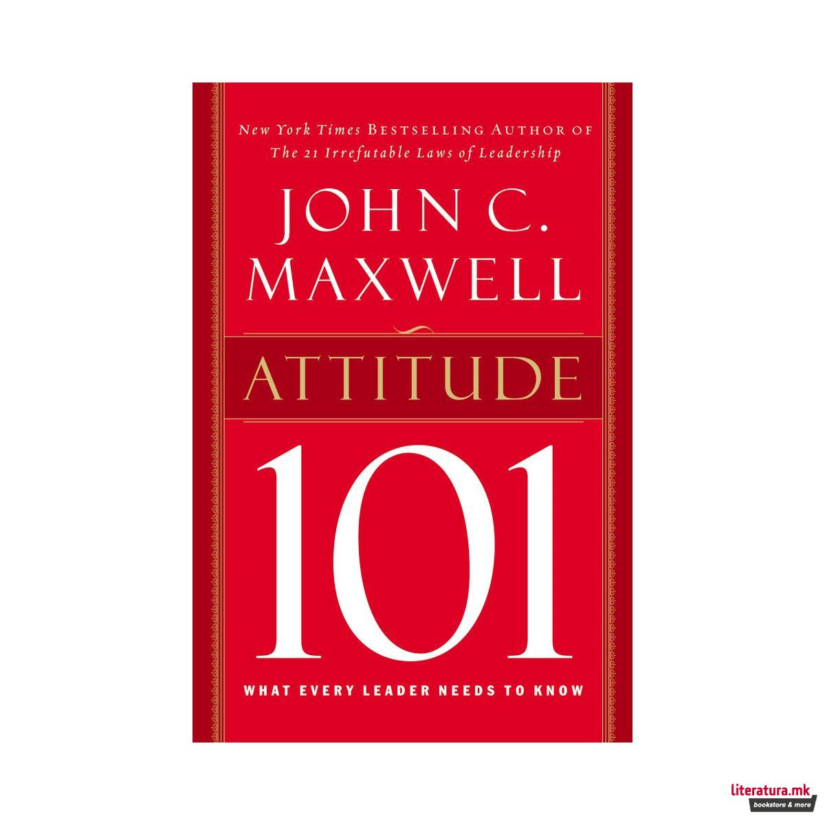 Attitude 101 : What Every Leader Needs to Know