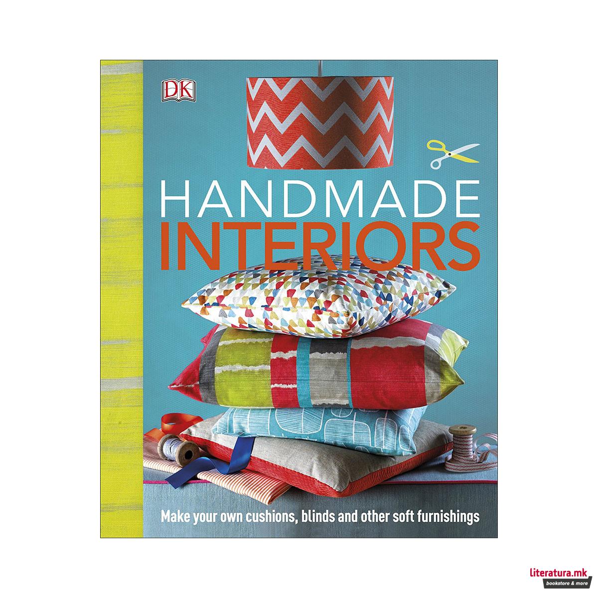 Handmade Interiors : Make Your Own Cushions, Blinds and Other Soft Furnishings 
