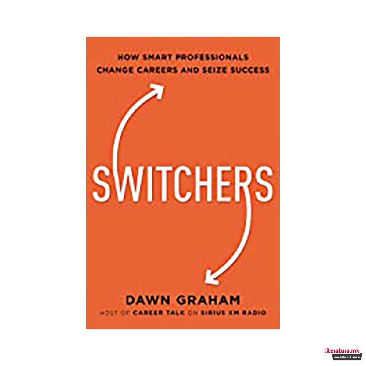 Switchers : How Smart Professionals Change Careers -- and Seize Success 