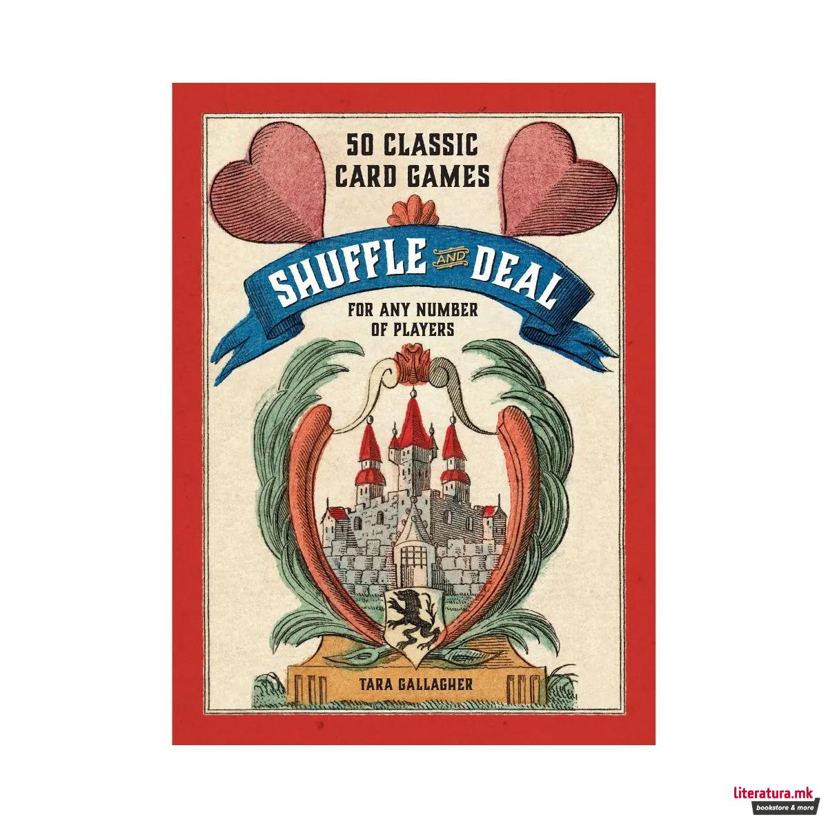 Shuffle and Deal : 50 Classic Card Games for Any Number of Players