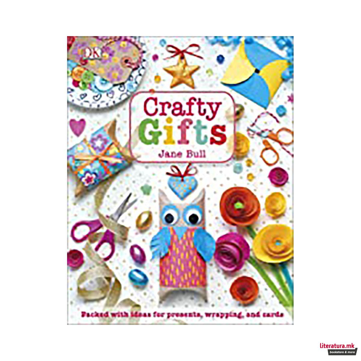 Crafty Gifts : Packed with Ideas for Presents, Wrapping, and Cards