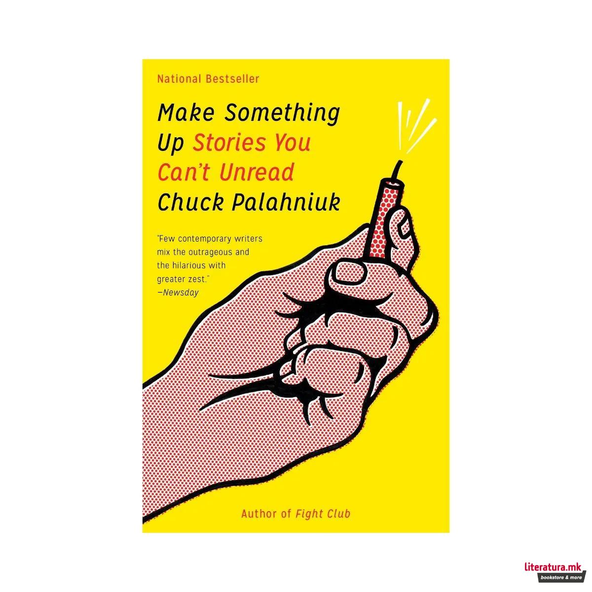 Make Something Up : Stories You Can't Unread 