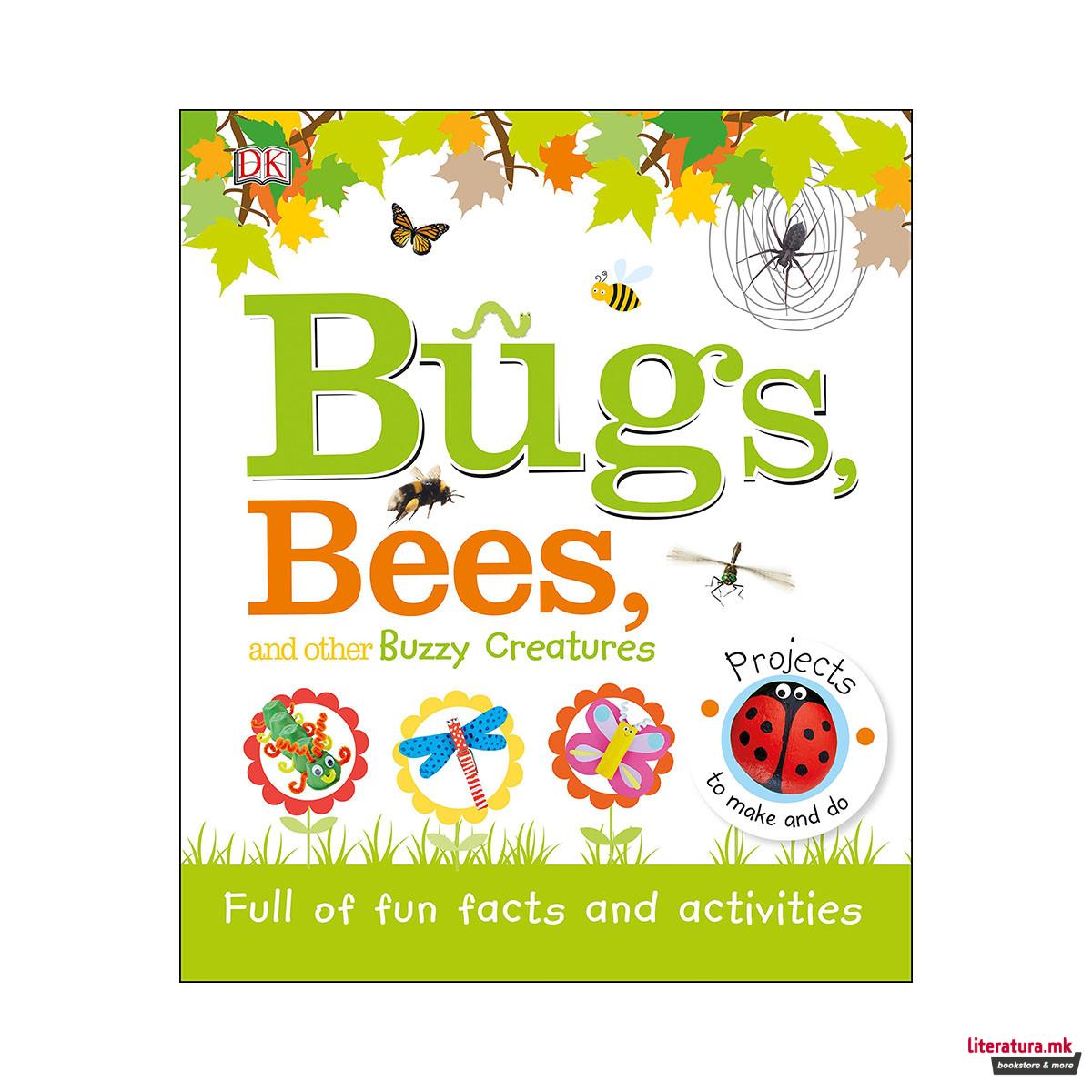 Bugs, Bees and Other Buzzy Creatures : Full of Fun Facts and Activities