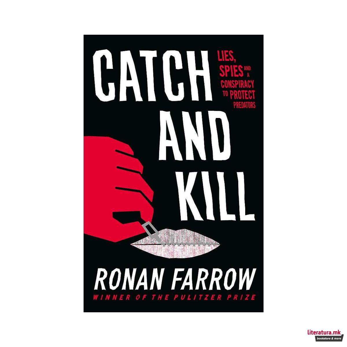Catch and Kill : Lies, Spies and a Conspiracy to Protect Predators