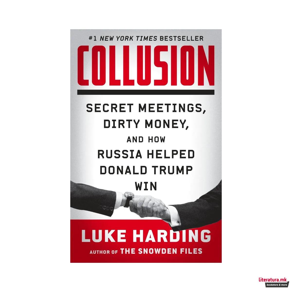 Collusion : Secret Meetings, Dirty Money, and How Russia Helped Donald Trump Win