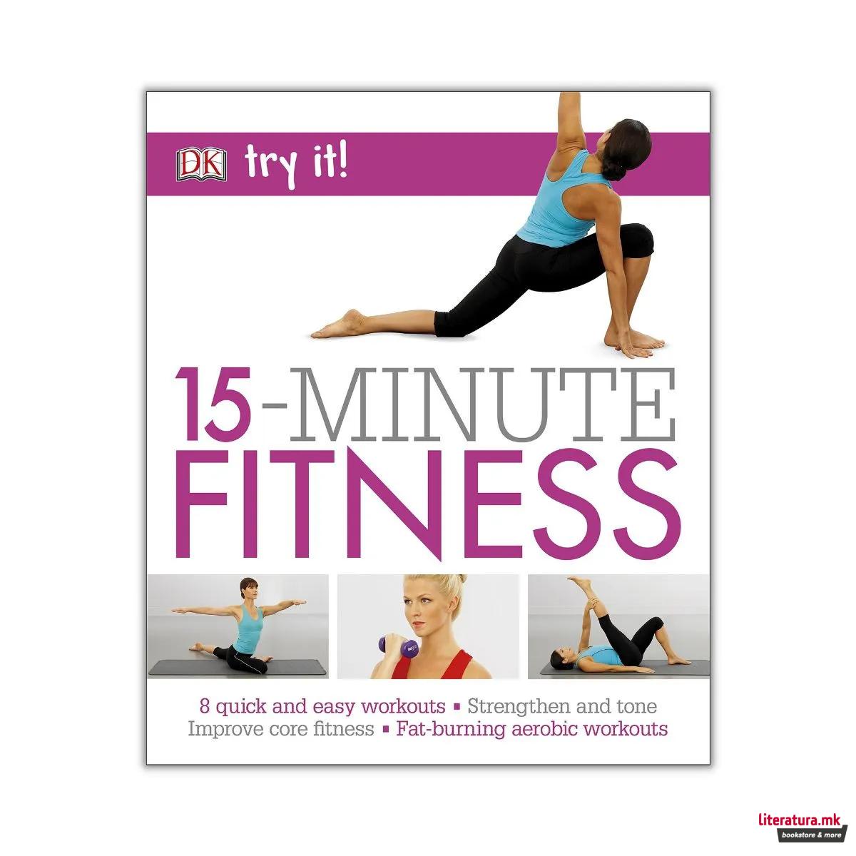 15 Minute Fitness: 100 quick and easy exercises