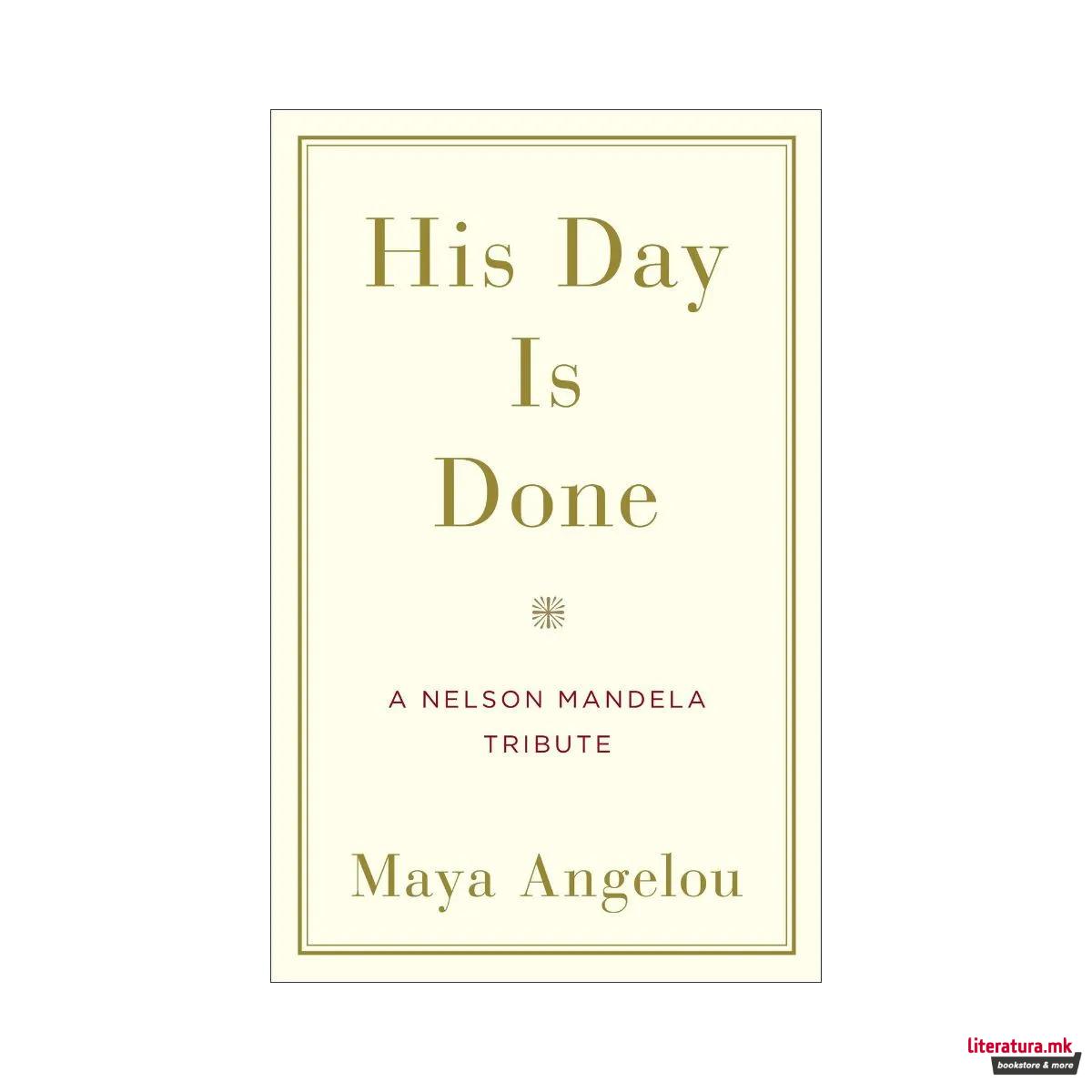 His Day Is Done : A Nelson Mandela Tribute