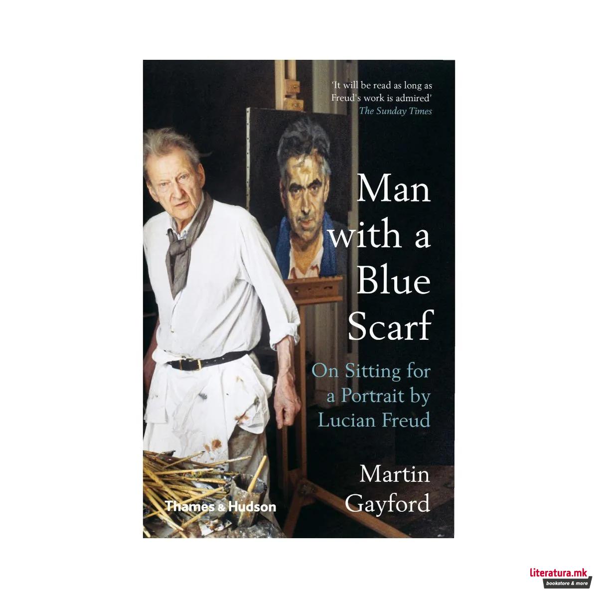 Man with a Blue Scarf : On Sitting for a Portrait by Lucian Freud