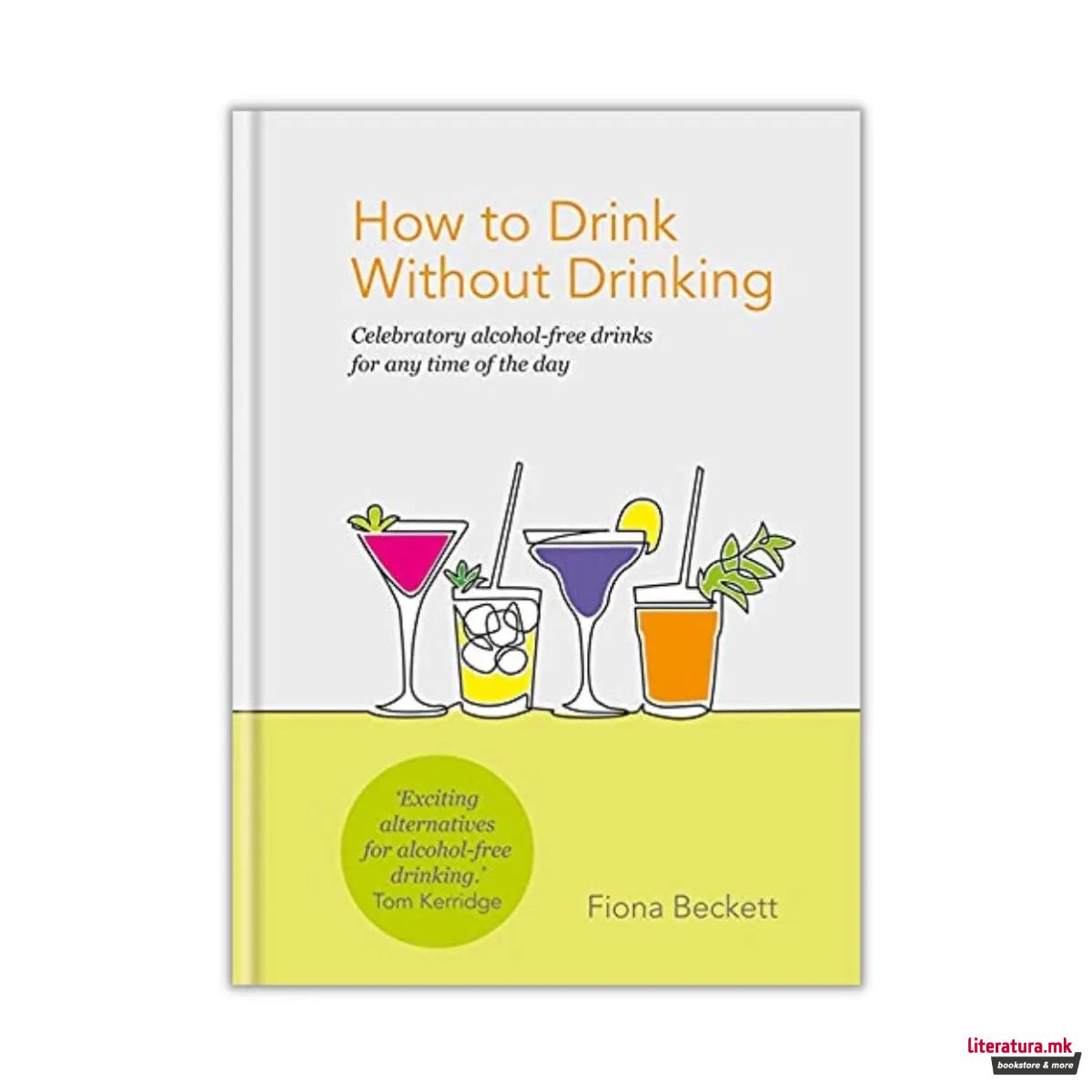 How to Drink Without Drinking : Celebratory alcohol-free drinks for any time of the day