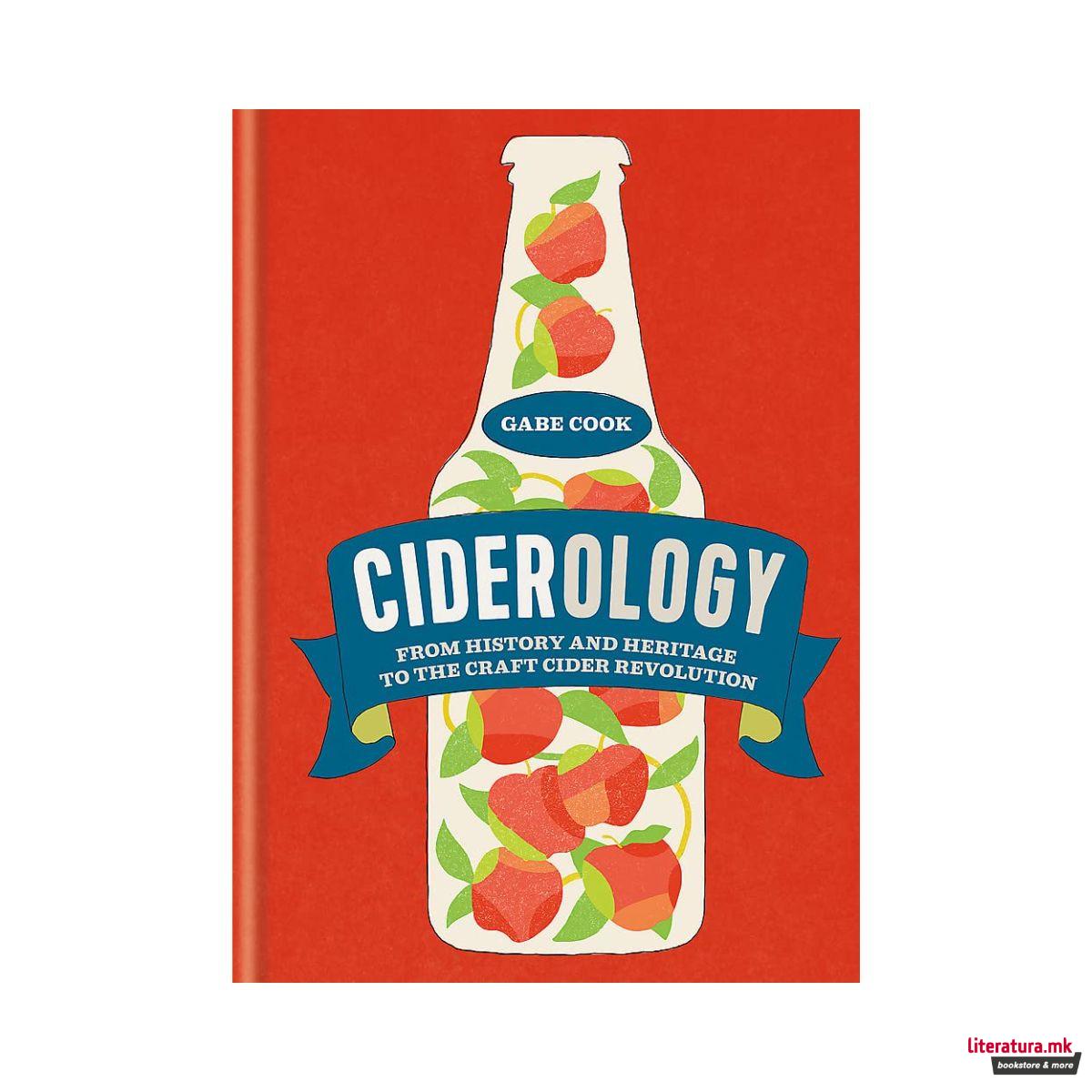 Ciderology : From History and Heritage to the Craft Cider Revolution