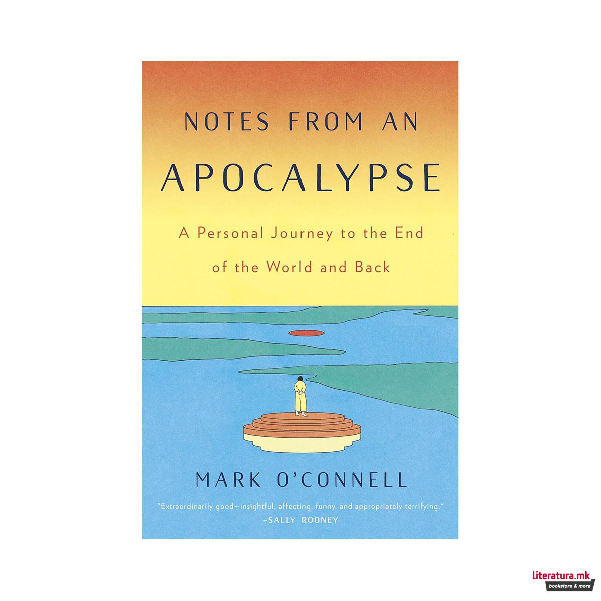 Notes from an Apocalypse : A Personal Journey to the End of the World and Back 