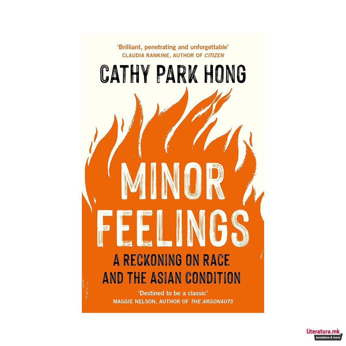 Minor Feelings : A Reckoning on Race and the Asian Condition 