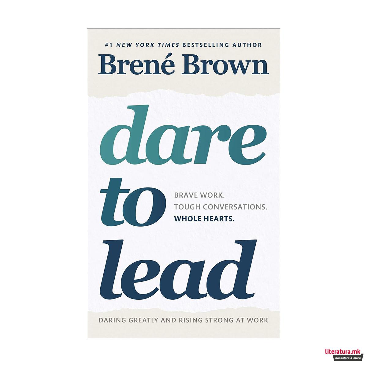 Dare to Lead : Brave Work. Tough Conversations. Whole Hearts 