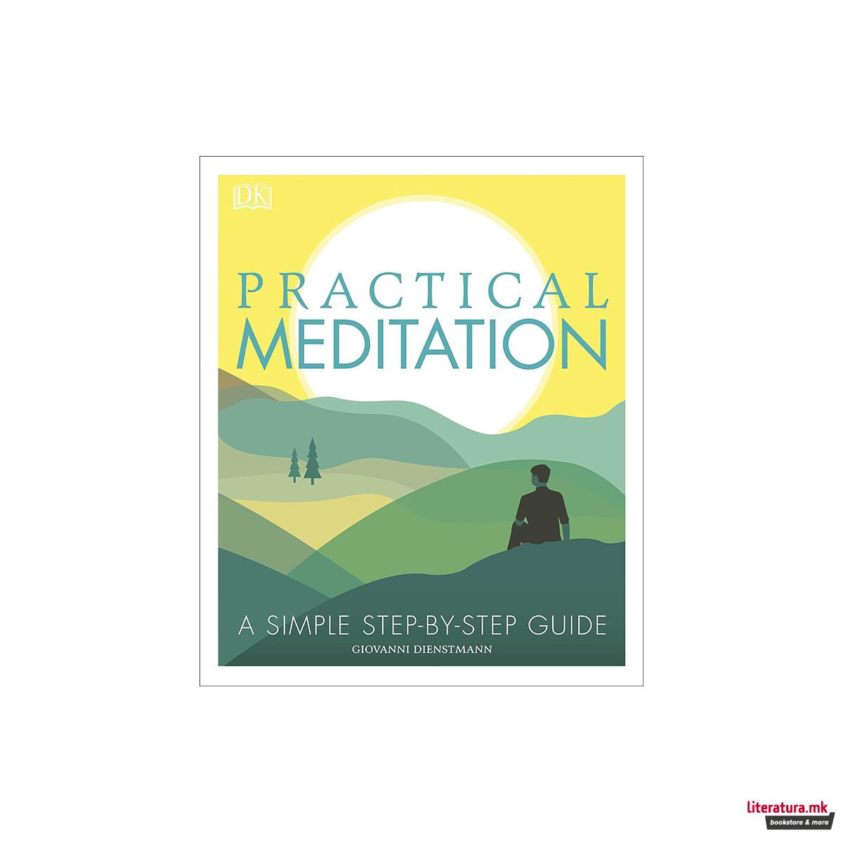 Practical Meditation : A Simple Step-by-Step Guide 