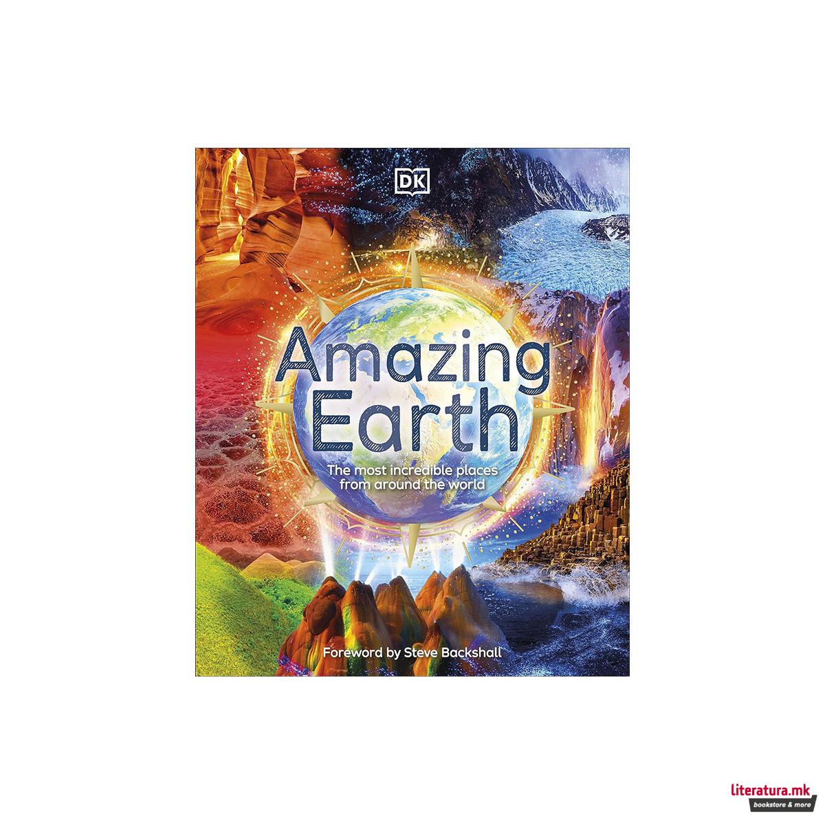 Amazing Earth : The Most Incredible Places From Around The World