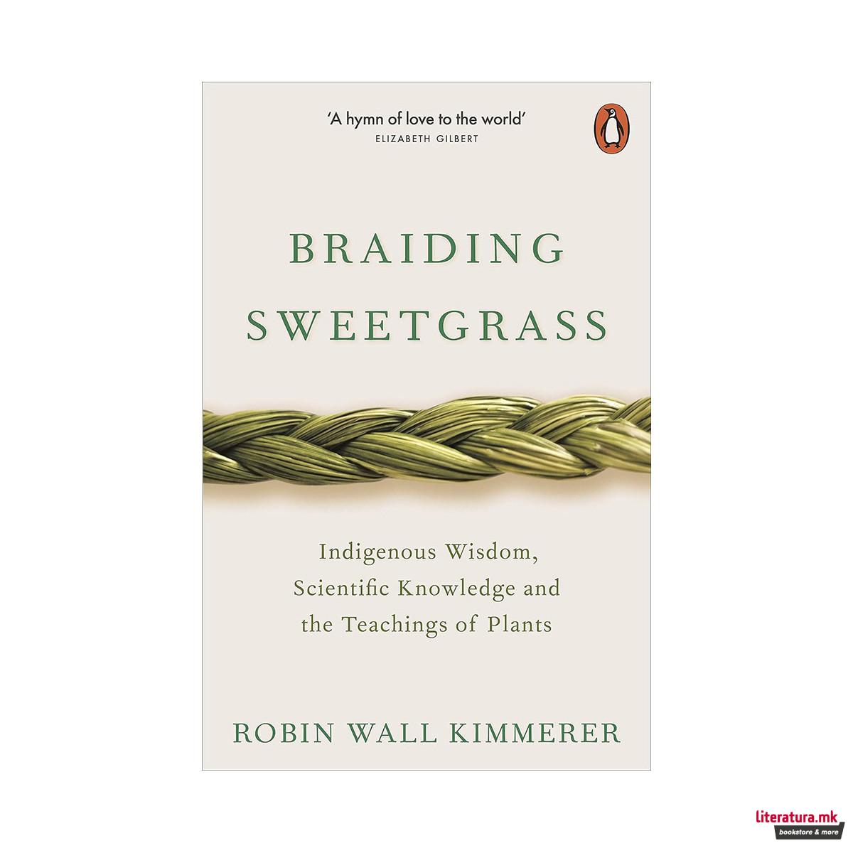 Braiding Sweetgrass : Indigenous Wisdom, Scientific Knowledge and the Teachings 