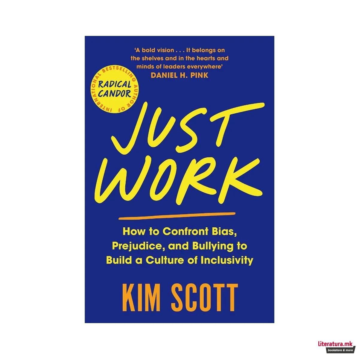 Just Work: How to Root Out Bias, Prejudice, and Bullying to Build a Kick-Ass... 