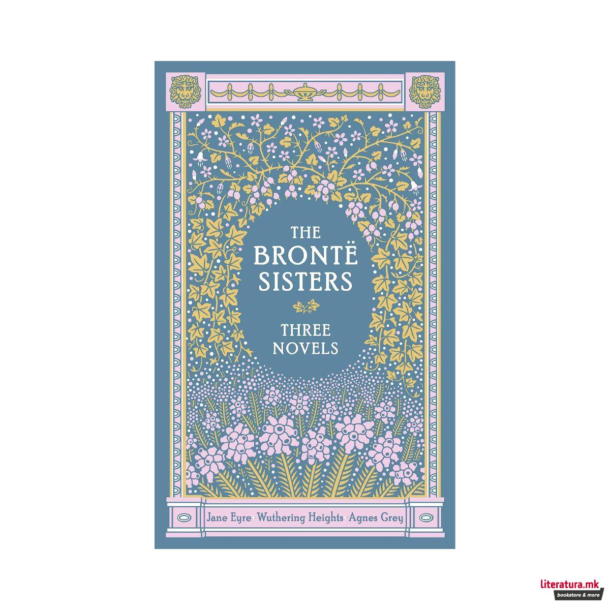 The Bronte Sisters: Three Novels 
