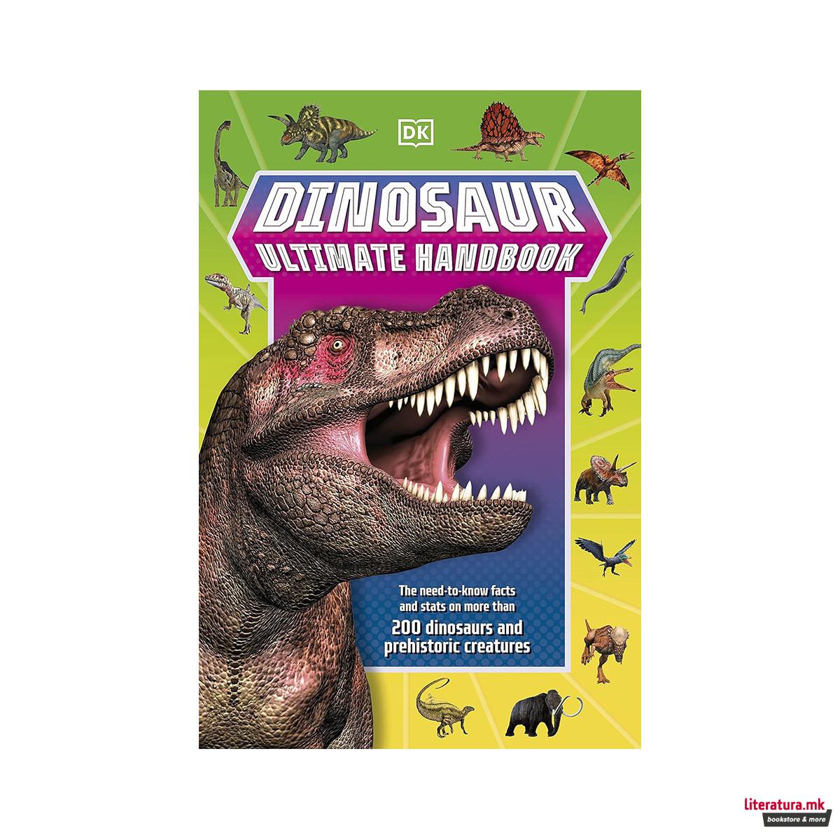 Dinosaur Ultimate Handbook: The Need-To-Know Facts and Stats on Over 150...